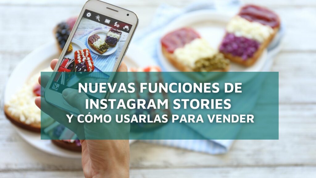 Nuevas funciones de Instagram Stories y cómo usarlas para vender