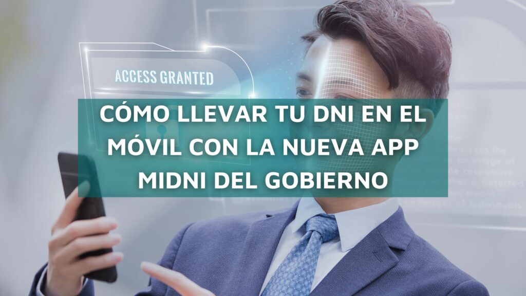 Cómo llevar tu DNI en el móvil con la nueva app MiDNI del Gobierno