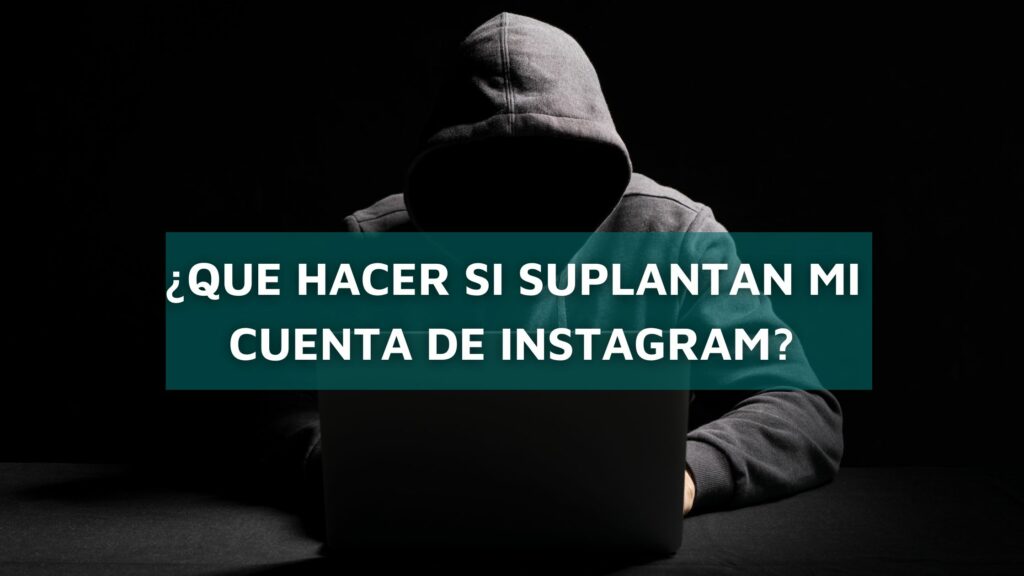 ¿Que hacer si suplantan mi cuenta de Instagram?